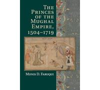 Munis D. Faruqui The Princes of the Mughal Empire, 1504-1719 (Tascabile)