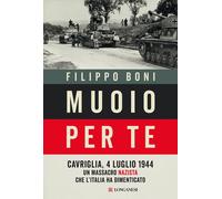 Muoio per te. Cavriglia, 4 luglio 1944: un massacro nazista che l