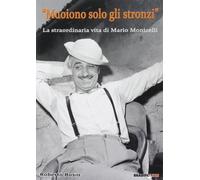 Muoiono solo gli stronzi: La straordinaria vita di Mario Monicelli