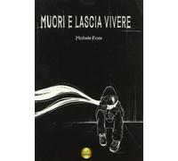 Muori e lascia vivere - Fiore Michele