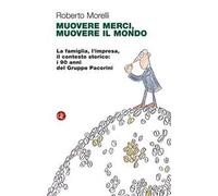 Muovere merci, muovere il mondo. La famiglia, l'impresa, il contesto stori...