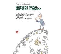 Muovere merci, muovere il mondo. La famiglia, l'impresa, il contesto stori...