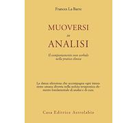 Muoversi in analisi. Il comportamento non verbale nella pratica clinica
