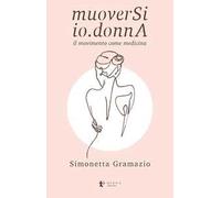 MuoverSi io.donnA. Il movimento come medicina