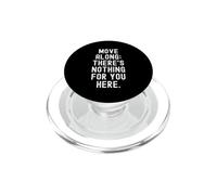 muoversi lungo non c'è niente per te qui Sarcastico Umoristico PopSockets PopGrip per MagSafe