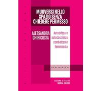 Muoversi nello spazio senza chiedere permesso. Autodifesa e autocoscienza ...