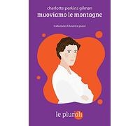 Muoviamo le montagne. Ediz. integrale - Perkins Gilman Charlotte