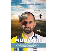 Muoviti Cambia il tuo stile di vita e raggiungi i tuoi obiettivi senza pi...