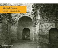 Mura Di Roma: Memorie E Visioni Della Citta