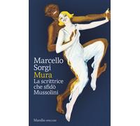 Mura. La scrittrice che sfidò Mussolini - Sorgi Marcello
