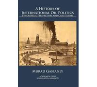 Murad Gassanly A History of International Oil Politics (Copertina rigida)