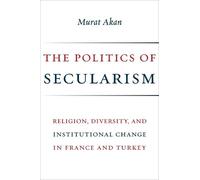 Murat Akan The Politics of Secularism (Tascabile)