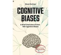 Murat Durmus COGNITIVE BIASES - A Brief Overview of Over 160 Cogniti (Tascabile)