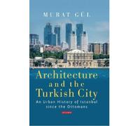 Murat Gül Architecture and the Turkish City (Tascabile)