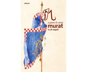 Murat Re di Napoli. A Passo di Carica - [Artem]