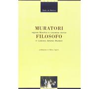 Muratori filosofo. Ragione filosofica e coscienza storica in Lodovico Antonio Muratori