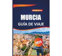 Murcia Guía de viaje 2025: Consejos esenciales, aventuras al aire libre, lugares imprescindibles y tesoros escondidos para la escapada española perfecta