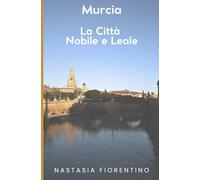 Murcia. La Città Nobile e Leale