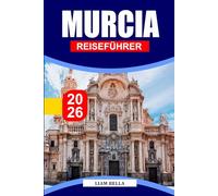 MURCIA REISEFÜHRER 2026: Erkunden Sie Murcias barocke Schönheit, pulsierende Märkte und mediterrane Wärme