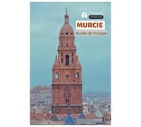 Murcie Guide de Voyage: Principales attractions, architecture baroque, cathédrales, gastronomie, hébergement, excursions et itinéraires
