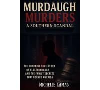 Murdaugh Murders: A Southern Scandal - The Shocking True Story of Alex Murdaugh and the Family Secrets That Rocked America