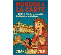 MURDER À LA CARTE Book 2: Murder in Marseille, Bouillabaisse and Evil Eyes: Charlie Mercier, gourmet sleuth by taste… and by accident A cozy crime full of flavor, humor, and suspense!: 19