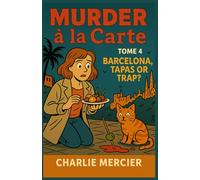 MURDER À LA CARTE - Book 4: Murder in Barcelona - Tapas or Trap?: Welcome to Barcelona-where food critic Charlie Mercier only came for the tapas... not the murder.