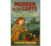 Murder à la Carte Book 6: Murder at Loch Whisky - Kilts, Spirits, and a Fatal Dram: A cozy mystery with Scottish flair, sharp wit, and just enough peat to burn.