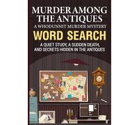 Murder Among the Antiques: A Whodunnit Murder Mystery Word Search Puzzle - Perfect for Murder Mystery and Cozy Mystery Lovers