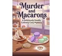 Murder and Macarons: A Culinary Cozy Mystery featuring an Amateur Sleuth Baker (A Parisian Bakery Mystery Book 1)