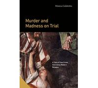 Murder and Madness on Trial: A Tale of True Crime from Early Modern Bologna