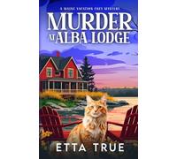 Murder at Alba Lodge: A Maine Vacation Cozy Mystery Novella