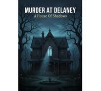 Murder At Delaney: A House Of Shadows
