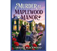 Murder at Maplewood Manor: A Cozy Mystery with Cats, Cats, and Small-Town Secrets