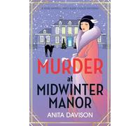 Murder at Midwinter Manor: The BRAND NEW festive instalment in Anita Davison's page-turning historical cozy mystery series for Christmas 2024