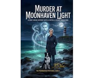 Murder at Moonhaven Light: A Cozy Crime Mystery with a Witch, a Ghost, and a Dog