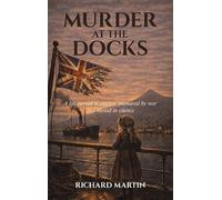 Murder at the Docks: A Life Served in Empire, Ensnared by War and Buried in Silence