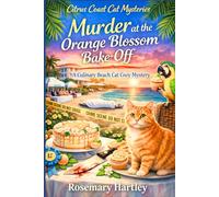 Murder At The Orange Blossom Bake-Off: A Culinary Beach Cat Cozy Mystery
