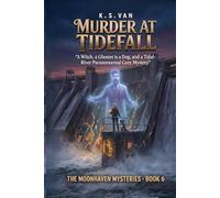Murder at Tidefall: A Witch, a Ghost, a Dog, and a Tidal-River Paranormal Cozy Mystery The Moonhaven Mysteries Book 6