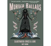 Murder Ballads: Illustrated Lyrics & Lore