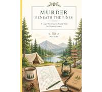 Murder Beneath The Pines: 50 Camping-Themed Logic Word Search Puzzles Featuring Hidden Clues, Mysterious Campgrounds, Suspicious Campers, Missing Gear, and a Killer in the Wilderness