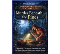 Murder Beneath the Pines: A Gripping Cozy Mystery with a Small-Town Secret, Park Ranger Clues, and a Determined Amateur Sleuth (Book 1)