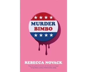 Murder Bimbo: A gloriously deranged, stylish, debut literary thriller: 'Flays the political moment' Torrey Peters: The unmissable cult hit page-turner - perfect for summer reading