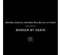 Murder By Death - Who Will Survive,and What Will Be