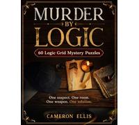 Murder By Logic: 60 Logic Grid Mystery Puzzles Deduction Brain Games