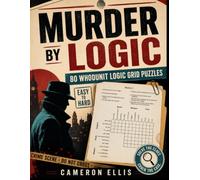 Murder by Logic: 80 Whodunit Logic Grid Puzzles Easy to Hard Murder Mysteries