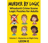 Murder by Logic Volume 1: Whodunit Crime Scene Logic Puzzles for Adults