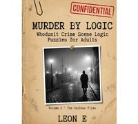 Murder by Logic Volume 2: Whodunit Crime Scene Logic Puzzles for Adults