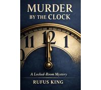 MURDER BY THE CLOCK: A Locked-Room Mystery
