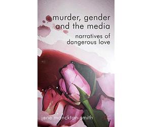 [Murder, Gender and the Media] [By: Monckton Smith, Jane] [May, 2012]